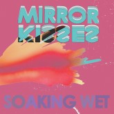 Mirror Kisses - soaking wet
